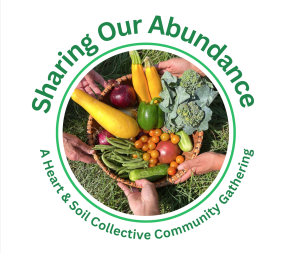 Sharing Our Abundance, A Heart & Soil Collective Community Gathering